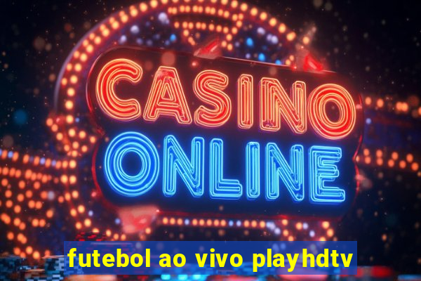 futebol ao vivo playhdtv