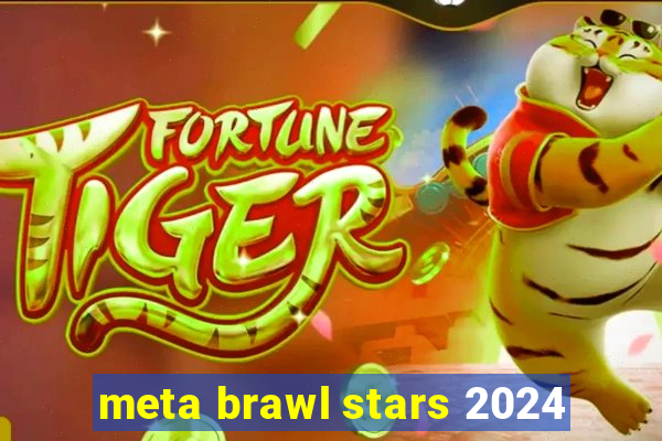 meta brawl stars 2024