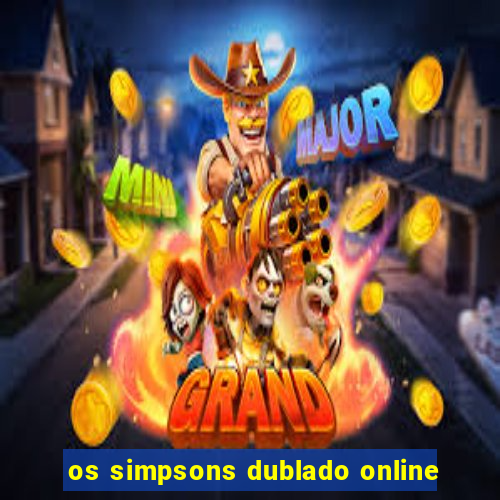 os simpsons dublado online