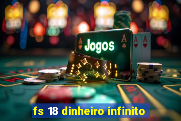 fs 18 dinheiro infinito