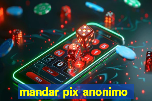 mandar pix anonimo