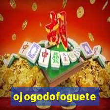 ojogodofoguete